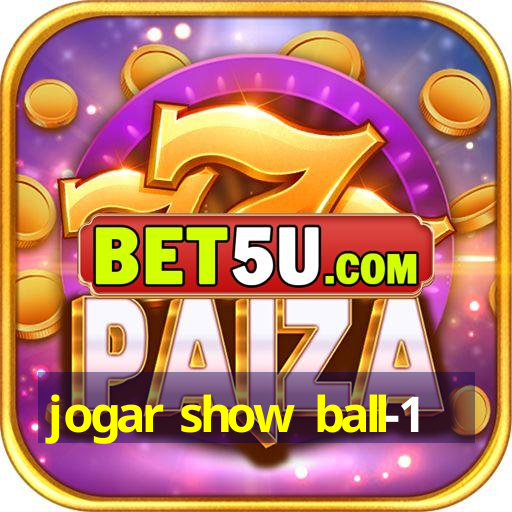 jogar show ball